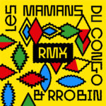 Les Mamans du Congo & Rrobin – RMX