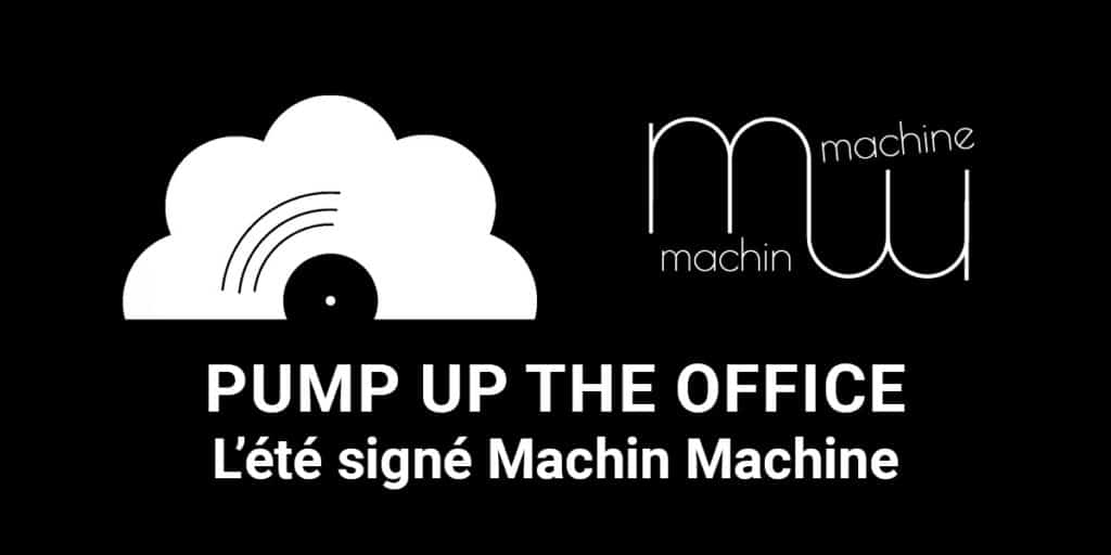 [:fr]Pump up the Office – Juillet 2019 -Machin Machine[:]