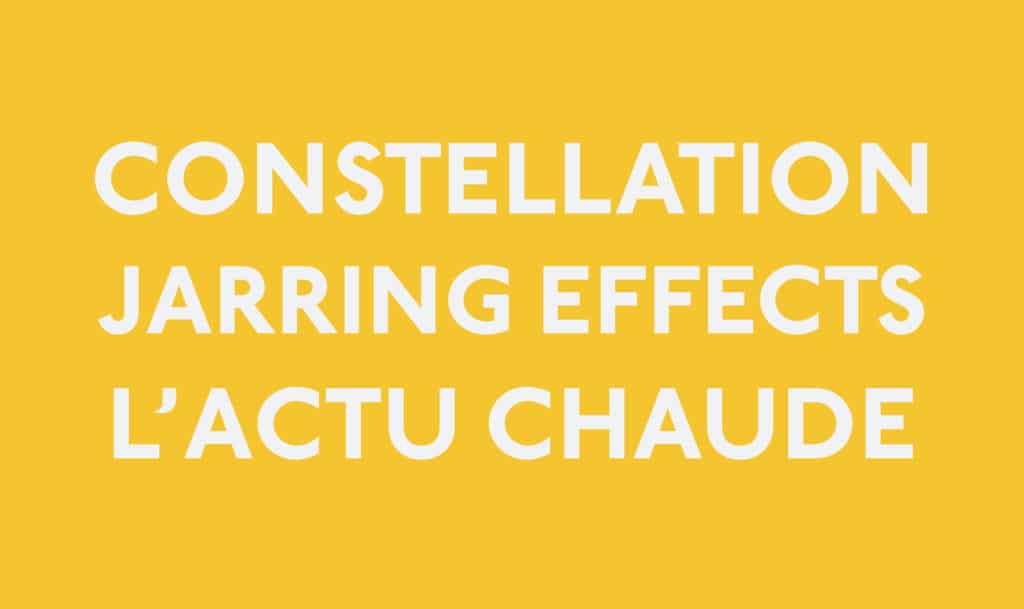 Résumé de l’actu de la constellation Jarring Effects
