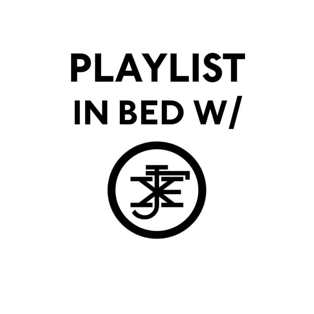 Playlist In Bed w/ JFX