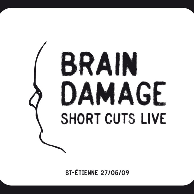 Short Cuts Live , Brain Damage, Jarring Effects