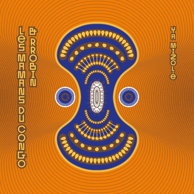 Ya Mizolé, Les Mamans du Congo & Rrobin, Les Mamans du Congo, Jarring Effects Label, SPRWD, sono mondiale
